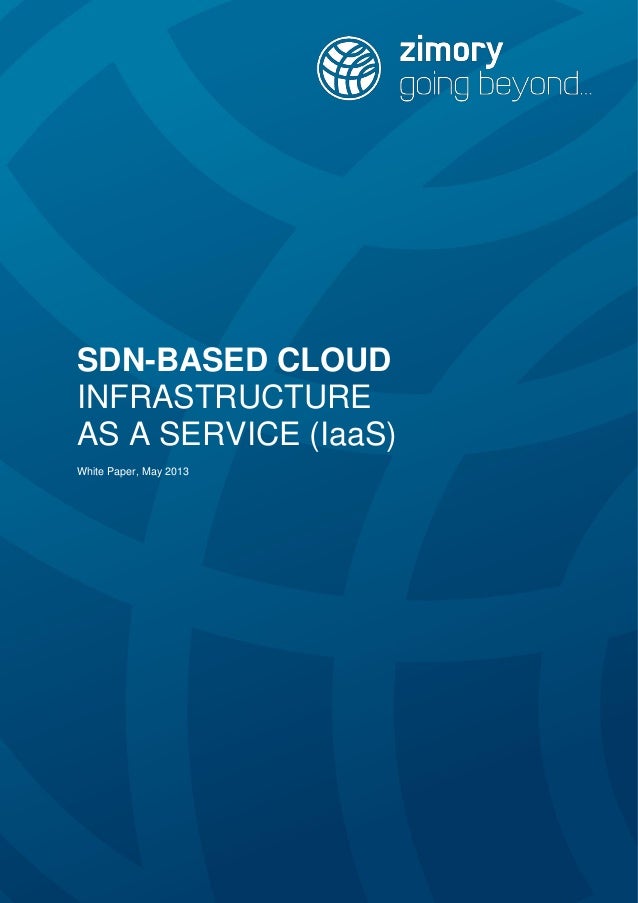 SDN-BASED CLOUD
INFRASTRUCTURE
AS A SERVICE (IaaS)
White Paper, May 2013
 