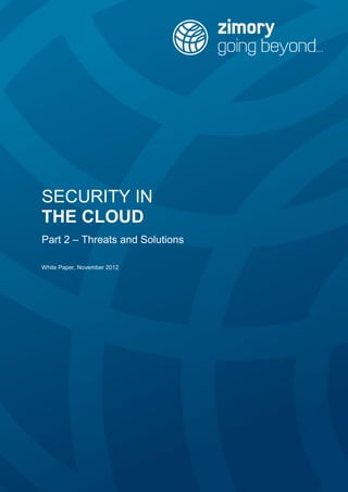 SECURITY IN
THE CLOUD
Part 2 – Threats and Solutions
White Paper, November 2012
 