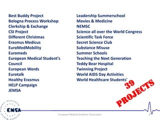 8European Medical Students' Association
Leadership Summerschool
Movies & Medicine
NEMSC
Science all over the World Congres...