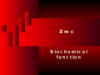 B io l o g ic a l F u n c t io n o f Z in c




                                                                 Z in c


                                               B io c h e m ic a l
                                                  f u n c t io n


Ju n e 2 6 , 2 0 1 2              T o t a l s l id e s : 7 8              33
 