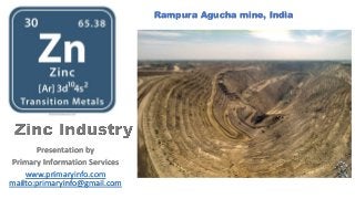 Presentation by
Primary Information Services
www.primaryinfo.com
mailto:primaryinfo@gmail.com
Rampura Agucha mine, India
 