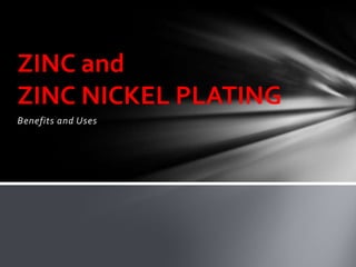 ZINC and
ZINC NICKEL PLATING
Benefits and Uses

 