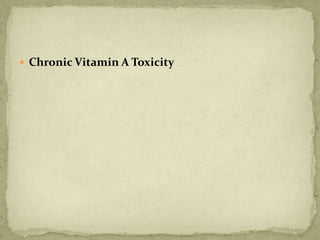  Chronic Vitamin A Toxicity
 
