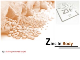 Zinc In Body
By: Shaheryar Ahmed Ranjha

 