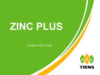 ZINC PLUS
  Courtesy to Ms Liu Yuxia
 