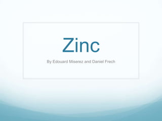 Zinc
By Edouard Miserez and Daniel Frech
 