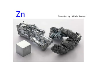 Zn Presented by : Mzhda Salman
 