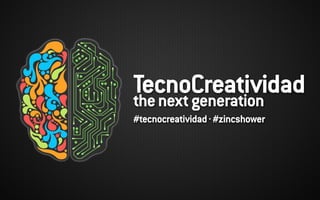 TecnoCreatividadthenextgeneration
#tecnocreatividad·#zincshower
 