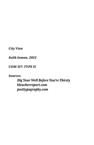 City View
Faith Inman, 2012
COM 317: TYPE II
Sources:
	 Dig Your Well Before You’re Thirsty
	 bleacherreport.com
	posttypography.com
 