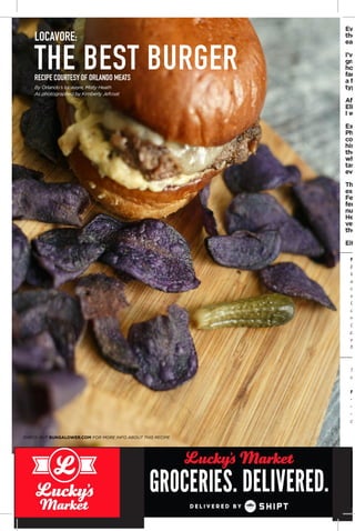 LOCAVORE:
THE BEST BURGERRECIPE COURTESY OF ORLANDO MEATS
CHECK OUT BUNGALOWER.COM FOR MORE INFO ABOUT THIS RECIPE
By Orlando’s locavore, Misty Heath
As photographed by Kimberly Jefcoat
Eve
the
eat
I’ve
gra
hou
farm
a fa
typ
Afte
Elio
I wa
Exp
Phr
con
his
the
whe
tast
eve
The
exa
Fer
ferm
nua
Her
vers
the
Eith
Ta
on
Fu
- T
- T
- C
or
FE
Be
In
alm
co
wa
Go
ov
roo
(lo
pu
wa
fro
 