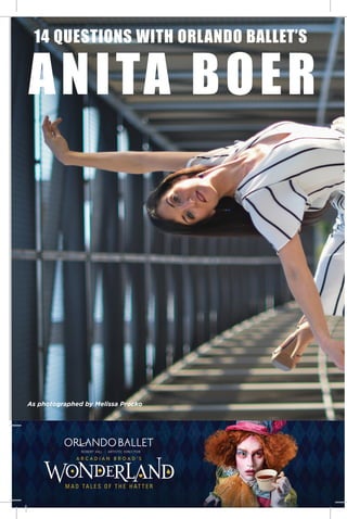 M A D TA L E S O F T H E H AT T E R
A R C A D I A N B R O A D ’ S
BUILD A BETTER CITY BY BEING BETTER TO YOURSELF.
ANITA BOER
14 QUESTIONS WITH ORLANDO BALLET’S
As photographed by Melissa Procko
 