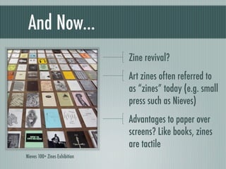 And Now...
                               Zine revival?
                               Art zines often referred to
       ...