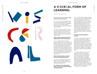 10 11
P L AY = WO R K
ISSUENo.2
I’MNOTTHECREATIVETYPE A N I N T E R V I E W
Brendan: We were recently working
on an iPhone app for Sesame Street
and were trying to think of how
Elmo should dance. So, we cut out
a giant iPhone from foam core and
filmed different people dancing
inside the window. It was a very
playful way to prototype and, more
importantly, we learned quickly
which dance moves wouldn’t work.
Our goal with prototyping is to
build something quickly and learn
and then make it better on the next
round.
How do you handle skeptics
of play?
Brendan: In Tom Kelley’s book The
10 Faces of Innovation, he talks
about the one guy in the meeting
that anoints himself the role of
playing devil’s advocate. For some
reason, he then gets to shoot-down
everyone’s ideas. Tom makes a great
point around, “What if this person
had to play a different role? What if
they had to play the ‘experimenter’
role?”
Joe: Those skeptics are in every
walk of life. You can certainly
combat it with the experimenter
role. Show people it’s possible,
don’t just tell them. It’s always
been the seemingly improbable,
boundary-pushing ideas that have
created this world around us, and
none of that would have been
possible if they’d listened to all the
people who said it never would have
worked. We’d still be living in caves
if we relied on the skeptics.
First off, when I say the word “play”
what does it mean to you?
Brendan Boyle: To me, play is what
you’re passionate about doing. You
want to do it because it’s enjoyable
and you want to keep doing it
because it brings you joy. But play is
a ton of effort.
Joe Wilcox: Play is a state of mind.
I’ve heard it described as a visceral
form of learning. It really doesn’t
matter what the activity is, it’s the
way you approach the activity that
makes it play.
What common misperceptions do
organizations have around play?
Brendan: People tend to think a
couple things. That work is work and
play is frivolous and it’s only for kids.
Or when they do try and incorporate
it, they treat it separate from the
work and schedule it in almost like it
was recess. The core difference we’re
trying to incorporate at IDEO is that
play is part of the innovation process
not just something you do when you
roll out the ping pong tables at a
specific time.
What mindset should a creative
have when approaching play?
Joe: Try to encourage open-ended
behavior. It’s not about goals, it’s
about pushing the boundaries and
discovering something.
For those that work with digital
tools, how do you replicate playing
and prototyping?
Source: An interview given to 99U
A VISCE AL FORM OF
LEARNING.
 