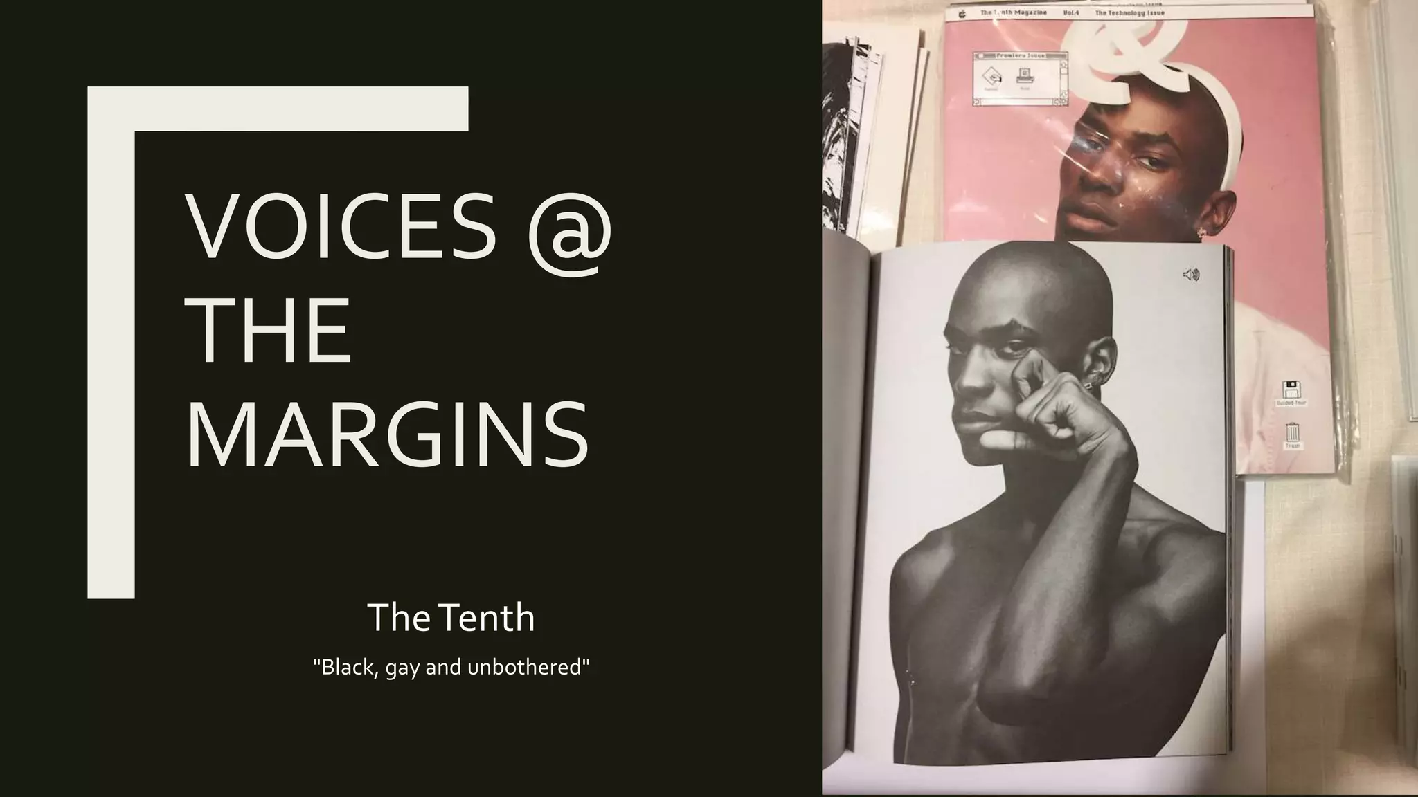 VOICES @
THE
MARGINS
TheTenth
"Black, gay and unbothered"
 