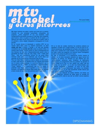 Por Laura Avalos
                                                                                                   (www.dipsomanias.blogspot.com)




Mis bajos instintos me piden a gritos que luche por un premio.
Viviendo en una sociedad consumista, competitiva, de
progreso, ¿cómo negarme? Si soy una lumbrera, cuasi
chingonsísima escribiente (aunque yo más bien diría insipiente,
pero bueno), cómo no ganar un premio de 20 mil pepos y un
diploma que nada mal se vería en la sala de mi madre, junto a
mi primera y única abejita trabajadora conseguida en el pre-
escolar.
En un mundo donde el devaluado y vomitivo MTV en su
versión latina tiene como su máximo exponente, es decir           Oh si, la vida da vueltas mientras los cerebros púberes se
artista del año a Winsin y Yandel, y no solo eso también          regodean, al saber que “si ellos pueden, no veo por qué yo no”.
compitieron por la canción del año, pues su poesía mítica, no     Viva la excelencia, las estrellitas en la frente y los besos en las
merece este mundo, mucho menos su ritmo incandescente de          alitas como cantaba Don cuate Chabelo, viva la magnificencia y
tres tiempos (tu tata tum). Desgraciadamente perdió ante la       los mass media que aseguran los premios fueron entregados
genialidad de Poker Face de Lady Gaga. Snif! Y doble Snif!        de este modo porque la gente así lo quiso.
Claro, sólo así entendemos porque los del grupo Motel             No vale la innovación, ni la experiencia mucho menos la
merecen estar junto a un Calamaro que mucho tiene que             calidad, no, no esos conceptos pasados por agua nunca nos
aprender de los rockerísimos mexicanitos hijos de papi.           otorgaran un premio. En tiempos en que Obama por sus
Pero los Video Music Awards ya habían dejado un precedente,       “extraordinarios esfuerzos para fortalecer la diplomacia
el mejor video del año se debatía entre los mejores exponentes    internacional y la cooperación entre los pueblos” ha ganado el
de la música contemporánea: la curvilínea Beyoncé con su          Premio Nobel de la Paz, es bien sabido que valen más las
sonsonete que es ¿¿R&B??, la resucitada y esperada Britney        intentonas, los “ya merito”, por no decir las mediocridades, que
“Crazy” Spears, y el experimento ese que no acabo de              los hechos constantes y sonantes. ¿A poco no son más
entender Lady Gaga, junto al repetitivo y cansado chiste de       importantes las “buenas intenciones” que quitar a un dictador
Eminem y el superhéroe Kanye West quien gusta de defender         del poder? ¿A poco no es más importante vender discos que
a todo mundo de las niñas roba premios como Taylor Swift.         tener calidad musical? ¡Pues claro!
                                                                  Sólo espero que después de tantos intentos, de tantos “ya
                                                                  casi”, la Selección nacional de futbol gane el mundial de
                                                                  Sudáfrica en 2010, total en eso del “ya merito” somos expertos
                                                                  ¿no?
 