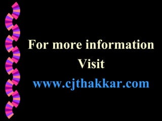 For more information
Visit
www.cjthakkar.com
 