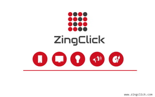 ZingClick 
www.zingclick.com 
 