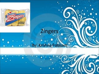 Zingers By: Krishna Polasani 
