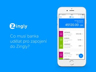 Co musí banka
udělat pro zapojení
do Zingly?
 
