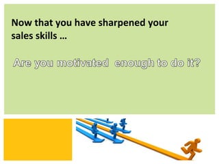 Now that you have sharpened your
sales skills …




                          Zing Consulting Group ©2011   |   www.zingcg.com
 