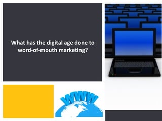 What has the digital age done to
 word-of-mouth marketing?




                                   Zing Consulting Group ©2011   |   www.zingcg.com
 