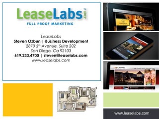 LeaseLabs
Steven Ozbun | Business Development
      2870 5th Avenue, Suite 202
        San Diego, Ca 92103
619.233.4700 | steven@leaselabs.com
         www.leaselabs.com




                                                             |
                                      Zing Consulting Group ©2011
                                                   www.leaselabs.com
                                                                    www.zingcg.com
 