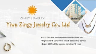 Ø1000 Exclusive trendy styles monthly to dazzle you
ØHigh quality & Competitive price & Satisfactory Service
ØExpert OEM & ODM supplier more than 10 years
 