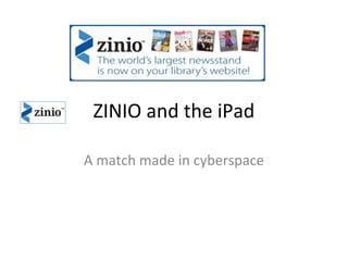 ZINIO and the iPad
A match made in cyberspace
 