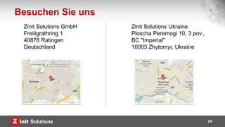 24
Zinit Solutions GmbH
Freiligrathring 1
40878 Ratingen
Deutschland
Besuchen Sie uns
Zinit Solutions Ukraine
Ploscha Peremogi 10, 3 pov.,
BC "Imperial"
10003 Zhytomyr, Ukraine
 