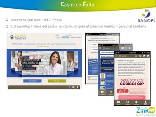  Desarrollo App para iPad / iPhone

 2.0 Learning / News del sector sanitario, dirigida al colectivo médico y personal sanitario
 