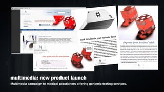 multimedia: new product launch
Multimedia campaign to medical practioners offering genomic testing services.
 