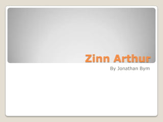 Zinn Arthur
    By Jonathan Bym
 