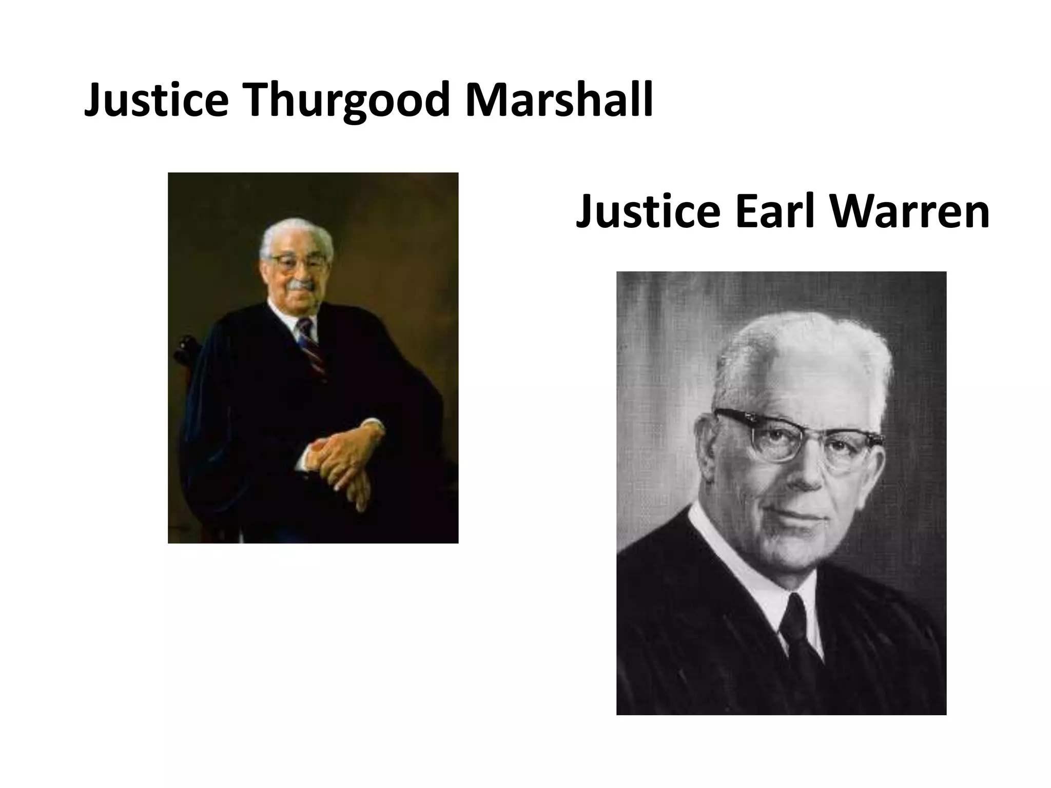 Justice Thurgood Marshall
Justice Earl Warren
 