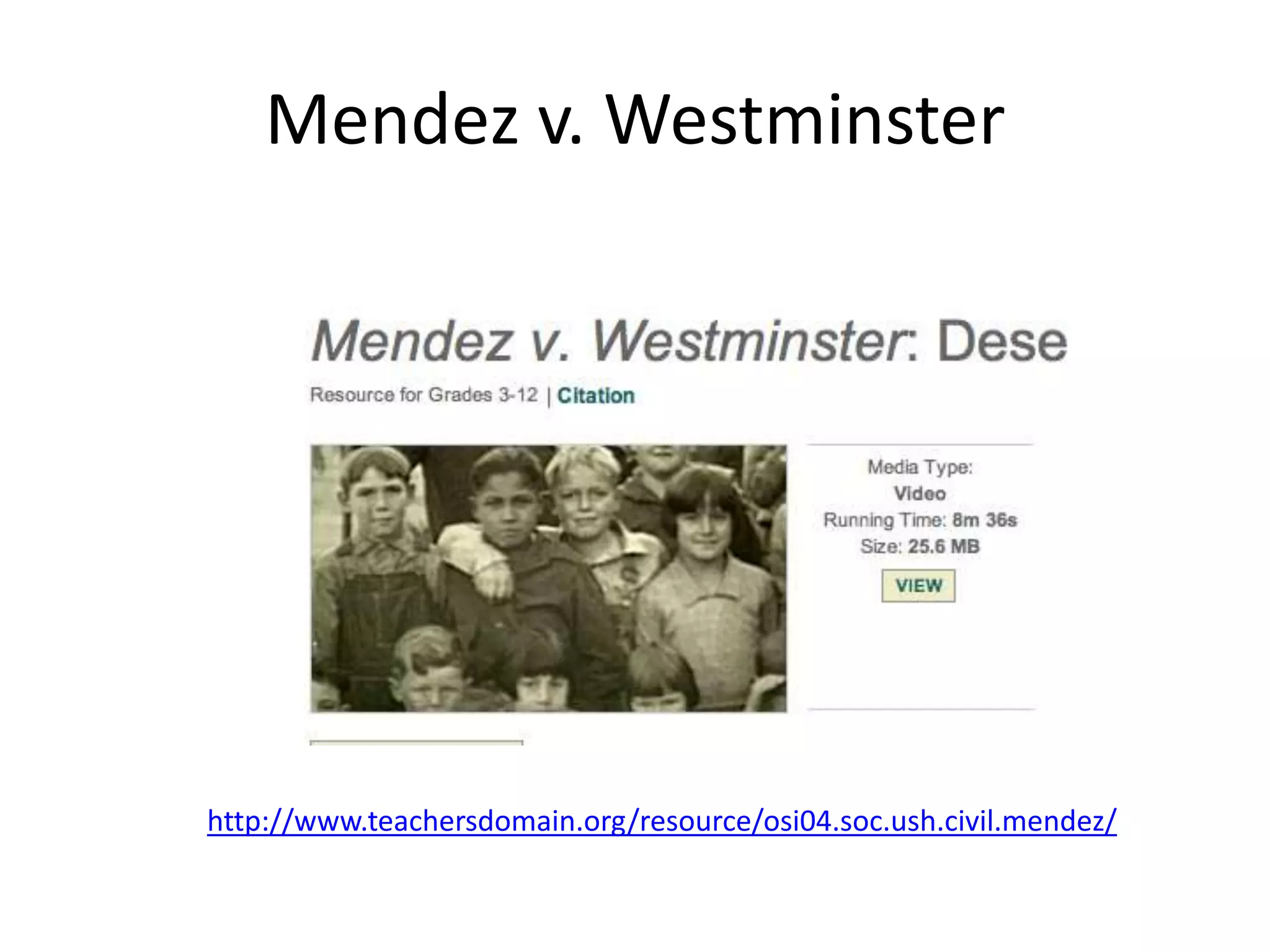 Mendez v. Westminster
http://www.teachersdomain.org/resource/osi04.soc.ush.civil.mendez/
 