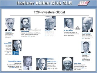 TOP-Investors Global
Edouard Carmignac
Französischer
Querdenker. Brachte es in
den letzten 12 Jahren auf
über 18% Rendite pro
Jahr.
 