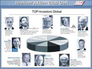 TOP-Investors Global
Edouard Carmignac
Französischer
Querdenker. Brachte es in
den letzten 12 Jahren auf
über 18% Rendite pro
Jahr.
 
