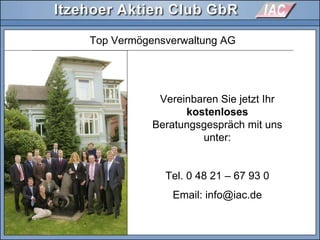 Top Vermögensverwaltung AG
Vereinbaren Sie jetzt Ihr
kostenloses
Beratungsgespräch mit uns
unter:
Tel. 0 48 21 – 67 93 0
Email: info@iac.de
 