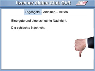Tagesgeld – Anleihen – Aktien
Die schlechte Nachricht:
Eine gute und eine schlechte Nachricht.
 