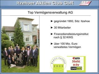 Top Vermögensverwaltung AG
► gegründet 1993, Sitz: Itzehoe
► 30 Mitarbeiter
► Finanzdienstleistungsinstitut
nach § 32 KWG
► über 100 Mio. Euro
verwaltetes Vermögen
 