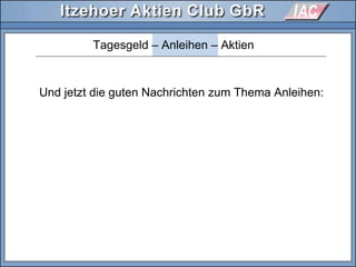 Tagesgeld – Anleihen – Aktien
Und jetzt die guten Nachrichten zum Thema Anleihen:
 