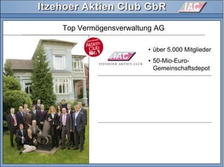 Top Vermögensverwaltung AG
• über 5.000 Mitglieder
• 50-Mio-Euro-
Gemeinschaftsdepot
 