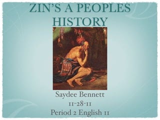ZIN’S A PEOPLES
   HISTORY




    Saydee Bennett
        11-28-11
   Period 2 English 11
 