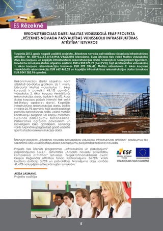 REKONSTRUKCIJAS DARBI MALTAS VIDUSSKOLĀ ERAF PROJEKTA
„RĒZEKNES NOVADA PAŠVALDĪBAS VIDUSSKOLU INFRASTRUKTŪRAS
ATTĪSTĪBA” IETVAROS
Turpinās 2013. gada nogalē uzsāktā projekta „Rēzeknes novada pašvaldības vidusskolu infrastruktūras
attīstība” Nr. 3DP/3.6.2.1.0/13/IPIA/VRAA/010 īstenošana, kura ietvaros tiek veikti Maltas vidusskolas
divu ēku korpusu un kopējās infrastruktūras rekonstrukcijas darbi. Saskaņā ar noslēgtajiem līgumiem,
būvdarbu izmaksas Maltas objektos sastāda EUR 6 233 075,75 (bez PVN), tajā skaitā Maltas vidusskolas
1. ēkas korpusa rekonstrukcijas izmaksas EUR 529 326,47, Maltas vidusskolas 2. ēkas korpusa
vienkāršotā rekonstrukcija EUR 662 465,32 un kopējās infrastruktūras rekonstrukcijas darbu izmaksas
EUR 5 041 283,96 apmērā.
Īstenojot projekta „Rēzeknes novada pašvaldības vidusskolu infrastruktūras attīstība” pasākumus tiks
sakārtota vide un uzlabota publisko pakalpojumu pieejamība Rēzeknes novadā.
ALĪDA JASMANE,
Projekta vadītāja
Rekonstrukcijas darbi objektos norit
atbilstoši būvdarbu grafikam. Uz 1. martu
būvdarbi Maltas vidusskolas 1. ēkas
korpusā ir paveikti 48,1% apmērā,
vidusskolas 2. ēkas korpusa vienkāršotās
rekonstrukcijas darbu izpilde ir 46,6%. Abos
skolas korpusos pašlaik intensīvi tiek veikti
iekštelpu apdares darbi. Kopējās
infrastruktūras rekonstrukcijas darbu izpilde
ir veikta 26,7% apmērā, tajā skaitā pabeigti
pamatu betonēšanas darbi, veikta metāla
konstrukciju piegāde un kopņu montāža,
turpinās pārsegumu betonēšana.
Pateicoties agrajam pavasarim un
labvēlīgiem laika apstākļiem, savlaicīgi
varēs turpināties pagājušajā gadā uzsāktie
sporta stadiona rekonstrukcijas darbi.
Projekts tiek īstenots programmas „Infrastruktūra un pakalpojumi”
papildinājuma 3.6.2.1. aktivitātes „Atbalsts novadu pašvaldību
kompleksai attīstībai” ietvaros. Projektafinansēšanas avoti:
Eiropas Reģionālā attīstības fonda līdzfinansējums 54,78%; Valsts
budžeta dotācija 3,75% un pašvaldības finansējuma daļa sastāda
41,47% no kopējām attiecināmajām izmaksām.
5
ES Rēzeknē
 