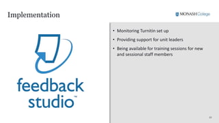 1313
Implementation
• Monitoring Turnitin set up
• Providing support for unit leaders
• Being available for training sessions for new
and sessional staff members
 