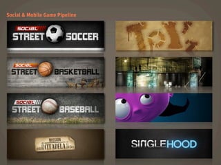 Social & Mobile Game Pipeline
 