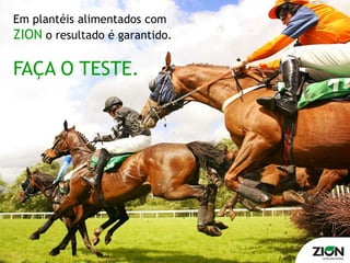 Em plantéis alimentados com
ZION o resultado é garantido.

FAÇA O TESTE.
 