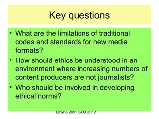 Lawrie Zion ISOJ 2012
Key questions
• What are the limitations of traditional
codes and standards for new media
formats?
•...