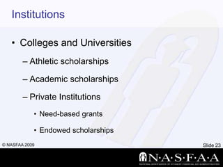 InstitutionsColleges and UniversitiesAthletic scholarships	Academic scholarshipsPrivate InstitutionsNeed-based grantsEndowed scholarships