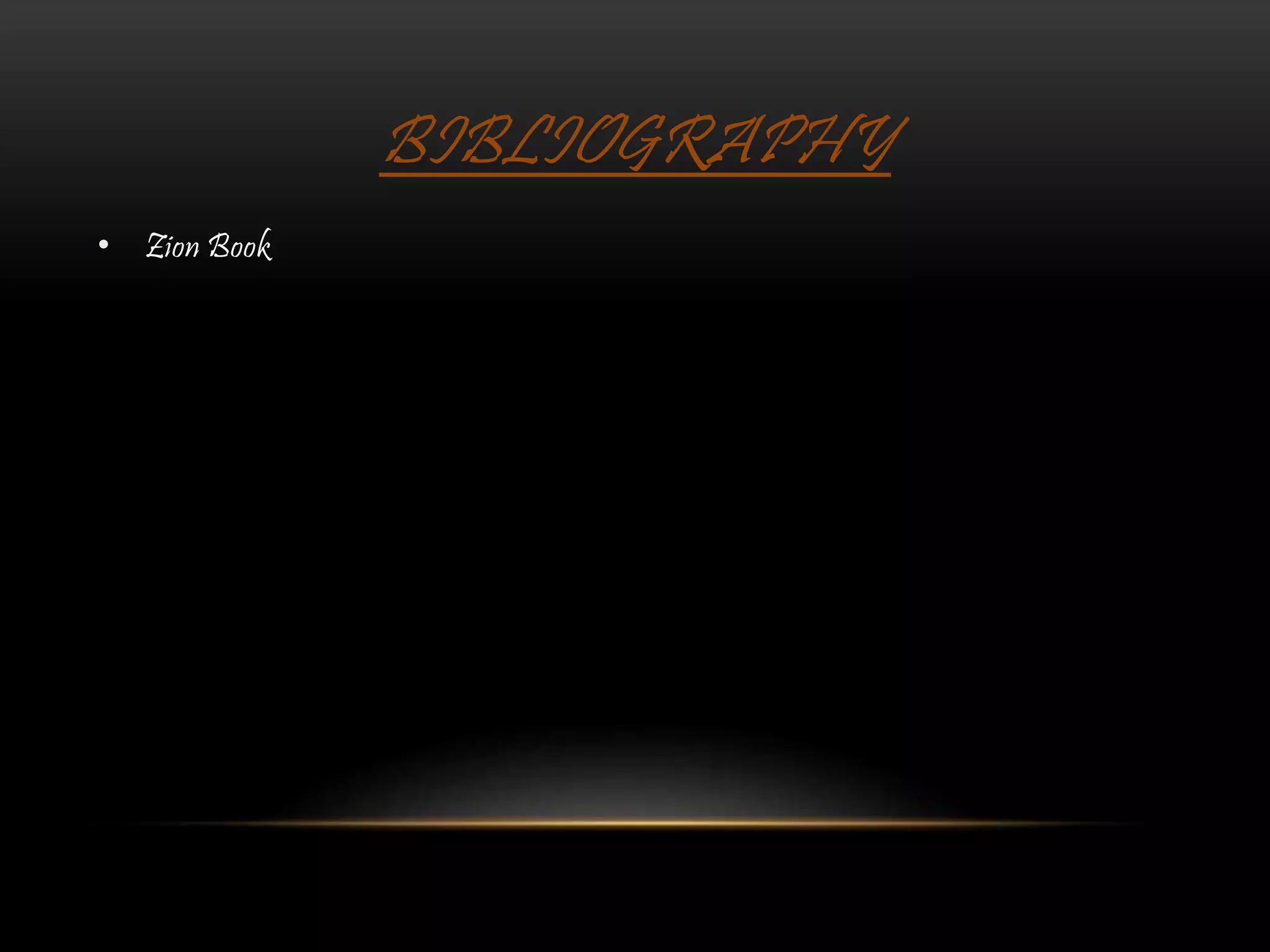 BIBLIOGRAPHY
• Zion Book
 