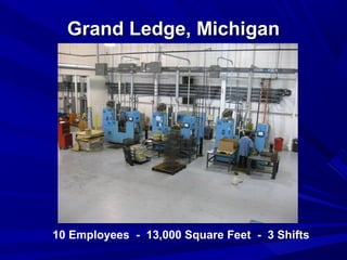 Grand Ledge, Michigan




10 Employees - 13,000 Square Feet - 3 Shifts
 